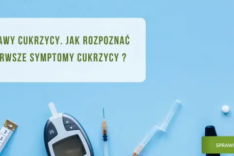 Pierwsze objawy cukrzycy - jak je rozpoznać i co zrobić dalej