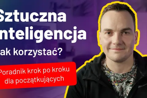 Mężczyzna z uśmiechem na twarzy na tle napisu "Sztuczna inteligencja. Jak korzystać?".