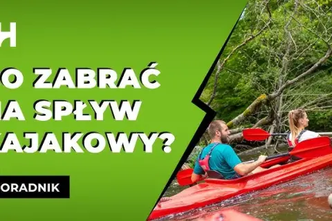 Co zabrać na spływ kajakowy? Pakuj mądrze, płyń bezpiecznie!