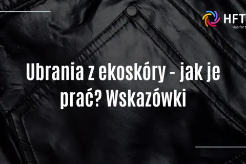 Jak prać spodnie z eko-skóry? Bezpieczny przewodnik krok po kroku