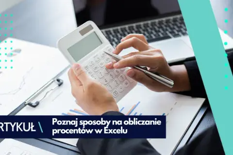 Jak obliczyć procent w Excelu - proste metody i najczęstsze błędy