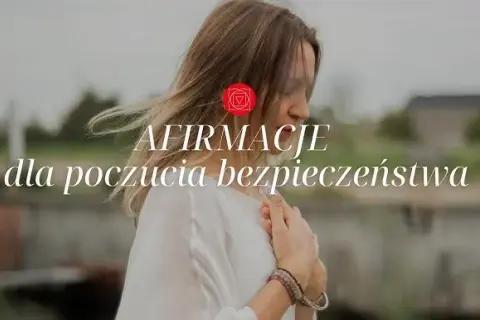 Afirmacje dla czakry podstawy, które przynoszą stabilność i bezpieczeństwo