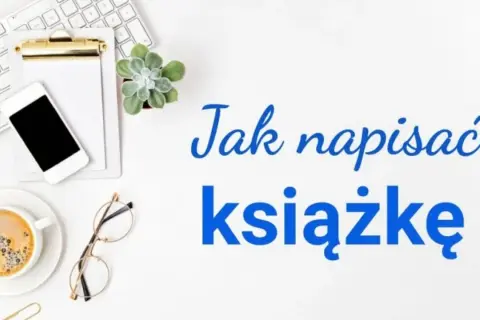 Jak napisać książkę? Kompletny przewodnik krok po kroku