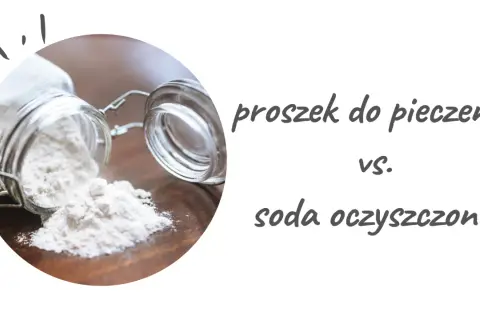 Soda czy proszek do pieczenia - który wybór jest zdrowszy dla Ciebie?