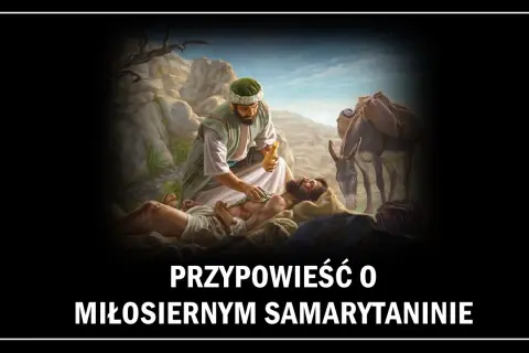 Przypowieść o miłosiernym Samarytaninie tekst i jego głębokie znaczenie moralne