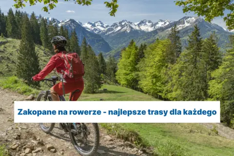 Najlepsze trasy rowerowe w Zakopanem - odkryj piękne szlaki