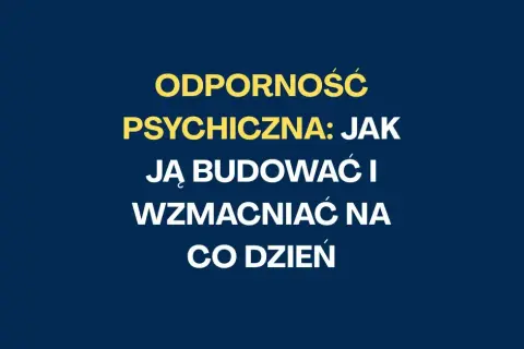 Jak być twardym psychicznie? Buduj odporność i spokój ducha