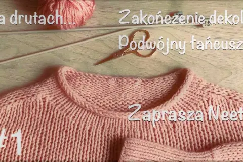 Jak zakończyć sweter na drutach, aby uniknąć nieestetycznych krawędzi
