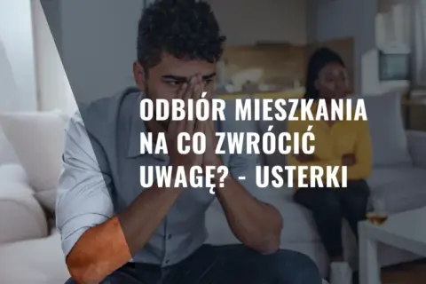 Odbiór mieszkania od dewelopera - na co zwrócić uwagę, aby uniknąć problemów