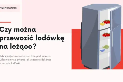 Czy można przewozić lodówkę na leżąco? Ilustracja przedstawia otwartą lodówkę z owocami w środku, obok tekstu z tym pytaniem.