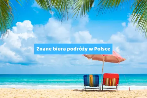 Biura podróży: Jak wybrać lidera rynku i bezpiecznie zaplanować wakacje?