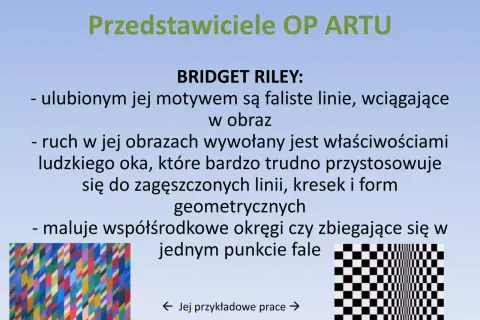 Bridget Riley, mistrzyni OP ARTU, tworzy iluzje optyczne. Jej dzieła, pełne falistych linii i geometrycznych form, wciągają widza w hipnotyzujący taniec. Co to pop? To właśnie ten efekt!