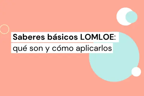Saberes básicos LOMLOE: qué son y cómo aplicarlos. Los saberes básicos son los contenidos esenciales para el aprendizaje.
