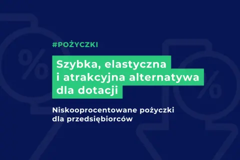 Szybka, elastyczna i atrakcyjna alternatywa dla dotacji: niskooprocentowane pożyczki dla przedsiębiorców.