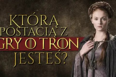 Kim jesteś z gry o tron? Odkryj swoją postać i cechy osobowości