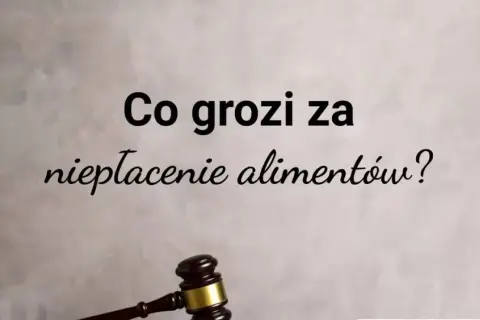 Jakie wyrok za alimenty? Sprawdź kary za niepłacenie alimentów