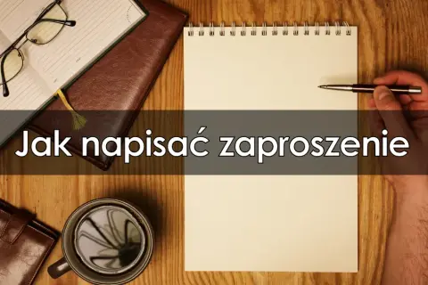 Jak napisać zaproszenie? Poradnik krok po kroku + gotowe wzory
