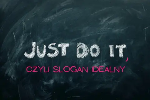 JUST DO IT", czyli slogan idealny. Ta prosta fraza pokazuje siłę hasła, motywując do działania.