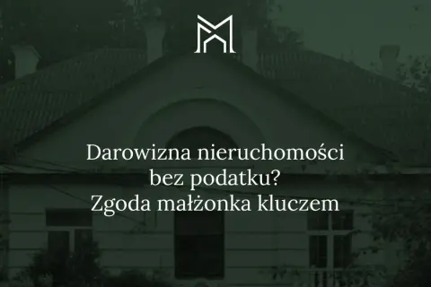 Dom z napisem "Darowizna nieruchomości bez podatku? Zgoda małżonka kluczem".