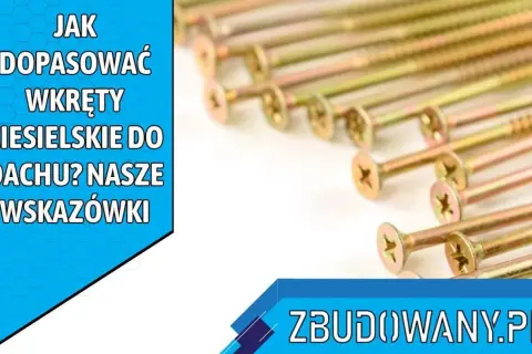 Jak dobrać długość wkrętów ciesielskich? Klucz do trwałej konstrukcji