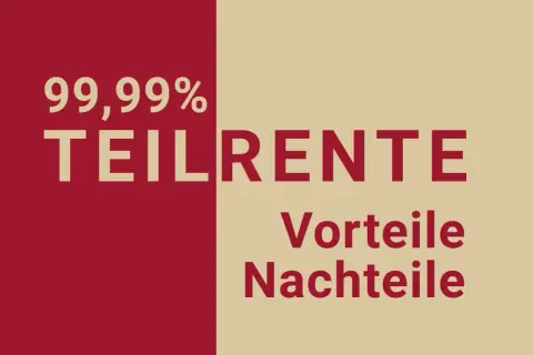 99,99% Teilrente: Wann ist das möglich? Vorteile und Nachteile der Teilrente.