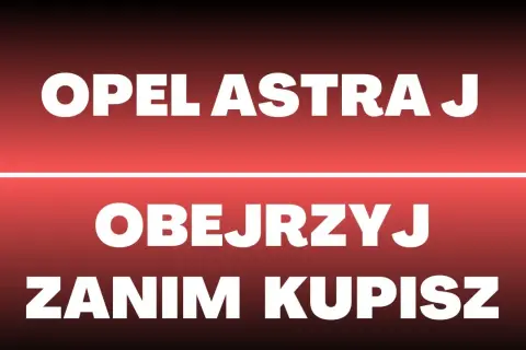 Astra J jaki silnik wybrać, aby uniknąć problemów i kosztów?