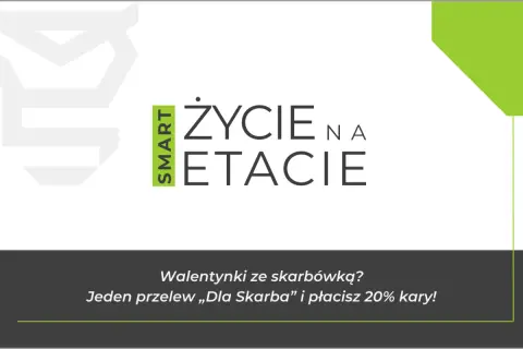 SMART ŻYCIE NA ETACIE" - Walentynki ze skarbówką? Jeden przelew "Dla Skarba" i płacisz 20% kary! Uniknij podatku od darowizny.