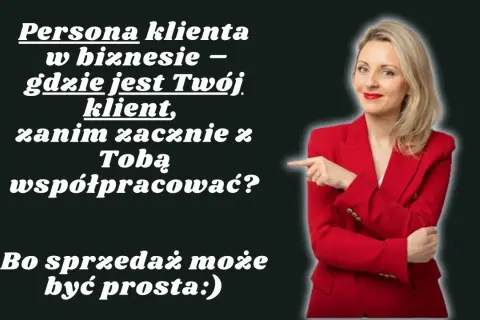 Kim dla Ciebie jestem? Zanim zaczniesz ze mną współpracować, zastanów się, kim jest Twój klient. Sprzedaż może być prosta!
