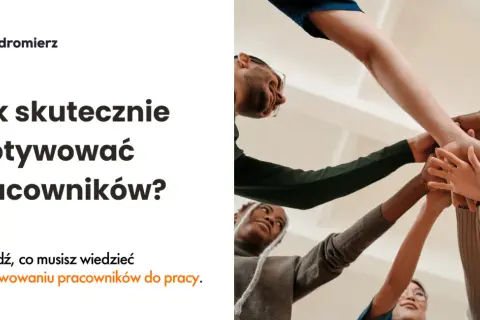 Co to jest motywacja pracowników i jak wpływa na wyniki firmy