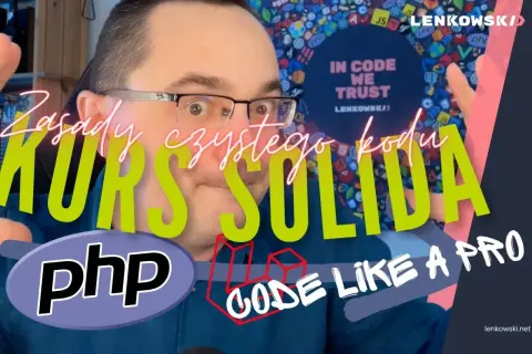 Kurs SOLID, czyli zasady czystego kodu PHP. Naucz się pisać kod jak pro!