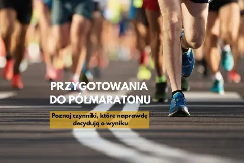 Przygotowania do półmaratonu: poznaj kluczowe czynniki decydujące o Twoim sukcesie. Biegnij po swoje!
