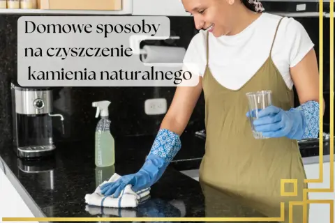 Jak czyścić kamień naturalny? Uniknij błędów, zachowaj blask!