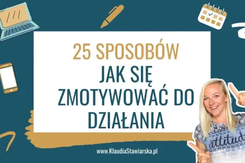 25 sposobów, jak się zmotywować do działania. Uśmiechnięta kobieta wskazuje na tekst. Grafiki laptopa, telefonu i kalendarza.