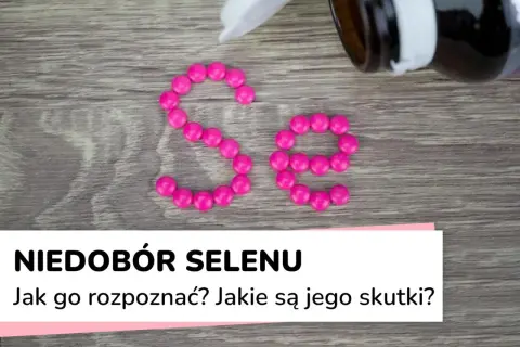 Różowe tabletki ułożone w symbol "Se" na drewnianym tle. Pod spodem napis: "Niedobór selenu. Jak go rozpoznać? Jakie są jego skutki?".