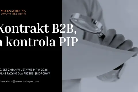 Kontrakt B2B a kontrola PIP. Projekt zmian w ustawie PIP w 2026 to realne ryzyko dla przedsiębiorców.