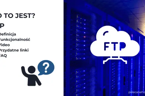 Co to jest FTP? Wyjaśnienie definicji, funkcjonalności i przydatnych linków do Twojego konta FTP. Serwerownia w tle.