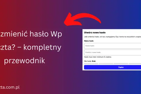 Jak zmienić hasło w WP Poczta i odzyskać dostęp do konta?