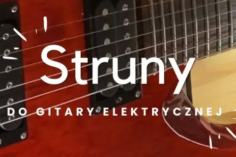Jak wybrać struny do gitary elektrycznej, aby uniknąć błędów?