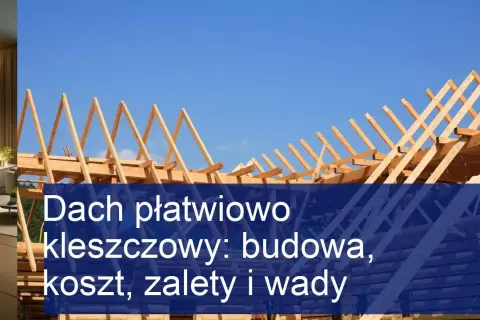Dach płatwiowo-kleszczowy: zalety, zastosowania i kluczowe aspekty