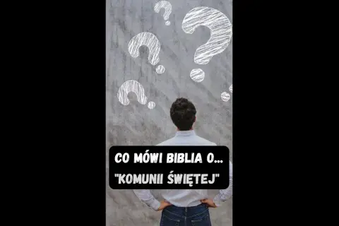 Co Biblia mówi o Komunii Świętej i jej znaczeniu dla wierzących