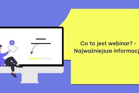 Ilustracja wyjaśnia, co to webinar, prezentując kluczowe informacje. Mężczyzna siedzi przy monitorze, trzymając dokument z literą "A".