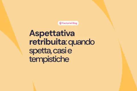 Aspettativa retribuita: quando spetta, casi e tempistiche. Il blog di Factorial spiega tutto.