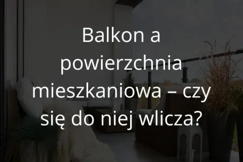 Czy balkon wlicza się do powierzchni mieszkania? Oto zaskakujące fakty