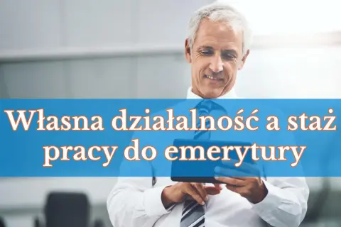 Uśmiechnięty starszy mężczyzna z tabletem. Napis: "Własna działalność a staż pracy do emerytury".