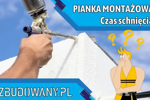 Pianka montażowa w użyciu, a budowlaniec zastanawia się, ile schnie. Zbudowany.pl odpowie na Twoje pytania.