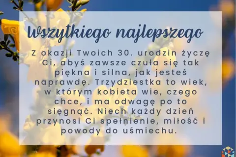 Wszystkiego najlepszego z okazji 30. urodzin! Trzydziestka to wiek, w którym kobieta wie, czego chce. Cytaty o wieku podkreślają siłę i piękno.