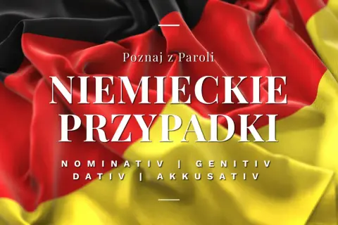 Poznaj przypadki niemiecki: Nominativ, Genitiv, Dativ, Akkusativ. Flaga Niemiec w tle.