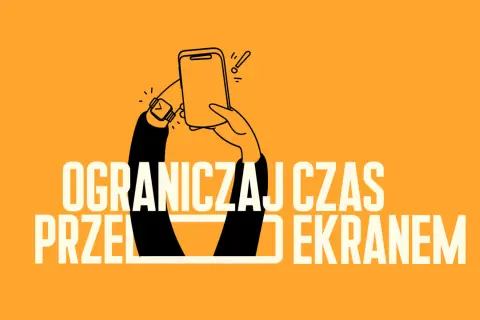 Ręka trzyma smartfon, a na nadgarstku zegarek. Napis: OGRANICZAJ CZAS PRZED EKRANEM.