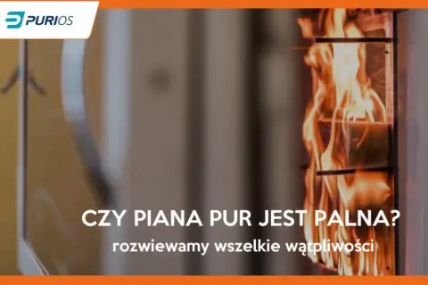 Piana PUR w ogniu. Czy piana na winie jest palna? Rozwiewamy wątpliwości.