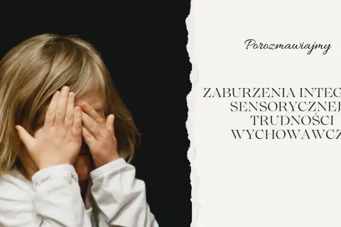 Dziecko z dłońmi na oczach, symbolizujące wrażliwość sensoryczną i trudności wychowawcze.
